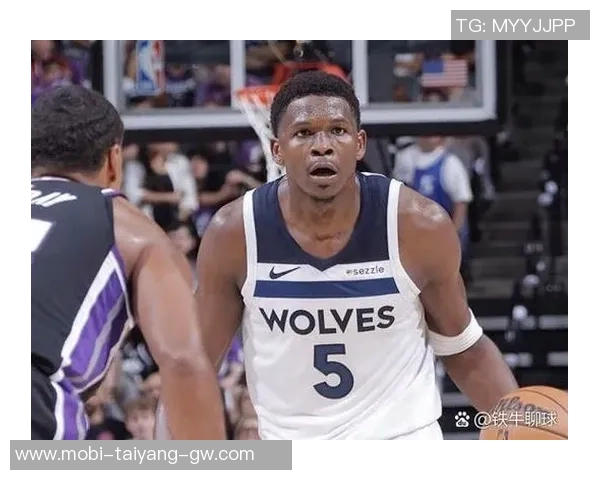 唐斯盛赞爱德华兹未来潜力称联盟和球队都将受益